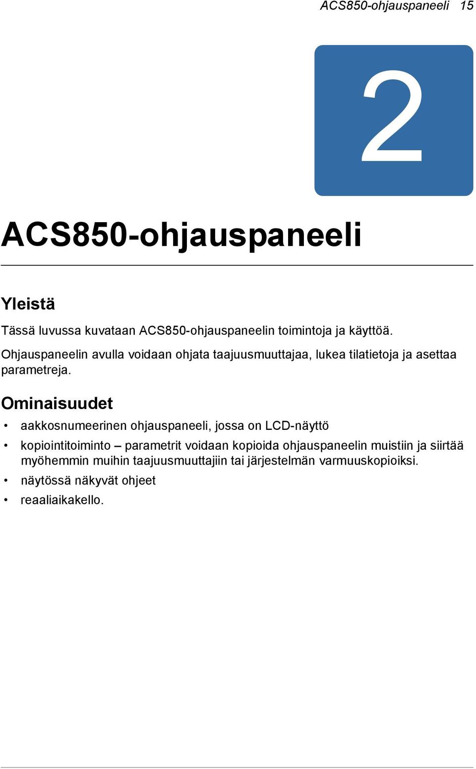 Ominaisuudet aakkosnumeerinen ohjauspaneeli, jossa on LCD-näyttö kopiointitoiminto parametrit voidaan kopioida