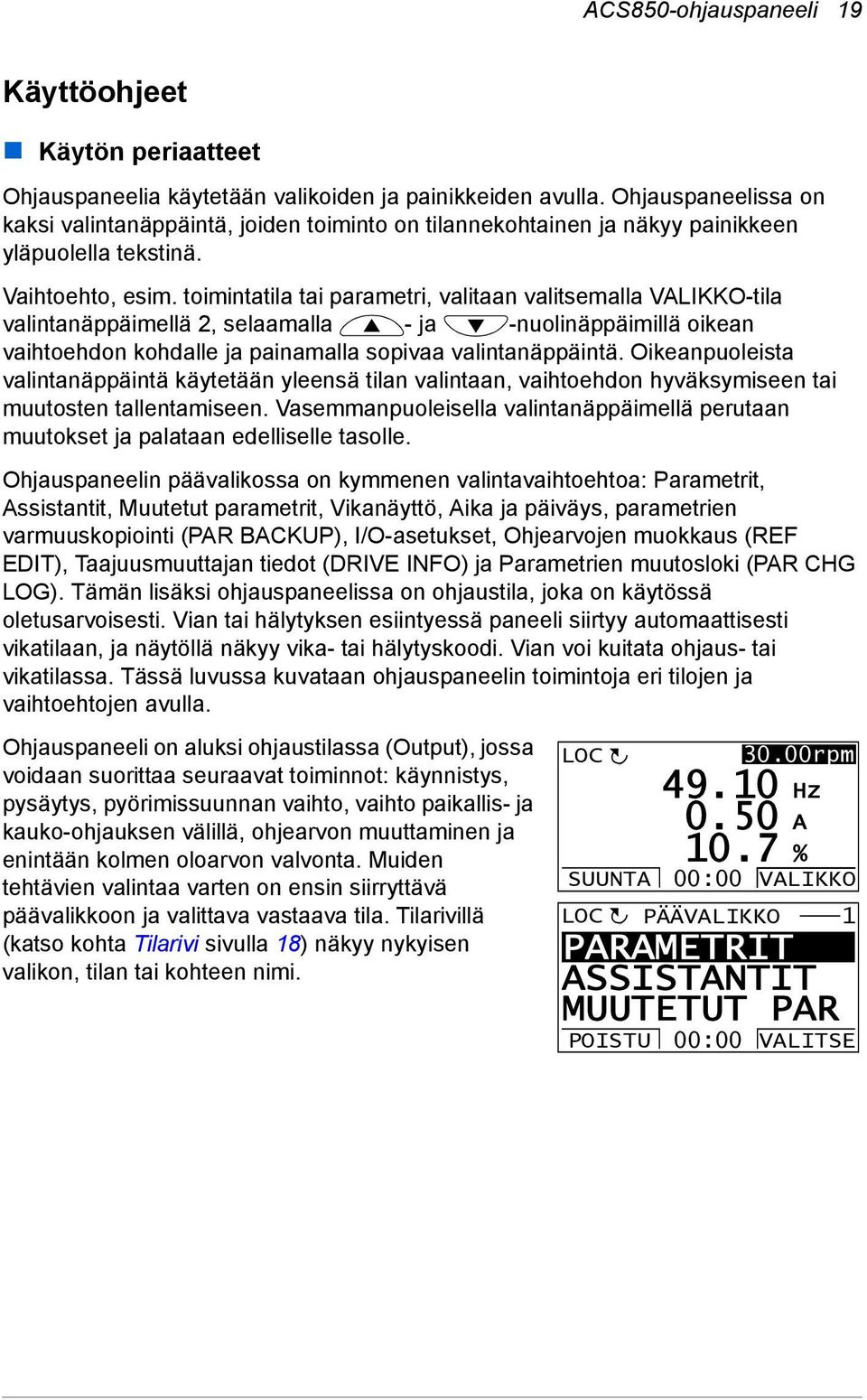 toimintatila tai parametri, valitaan valitsemalla VALIKKO-tila valintanäppäimellä 2, selaamalla - ja -nuolinäppäimillä oikean vaihtoehdon kohdalle ja painamalla sopivaa valintanäppäintä.