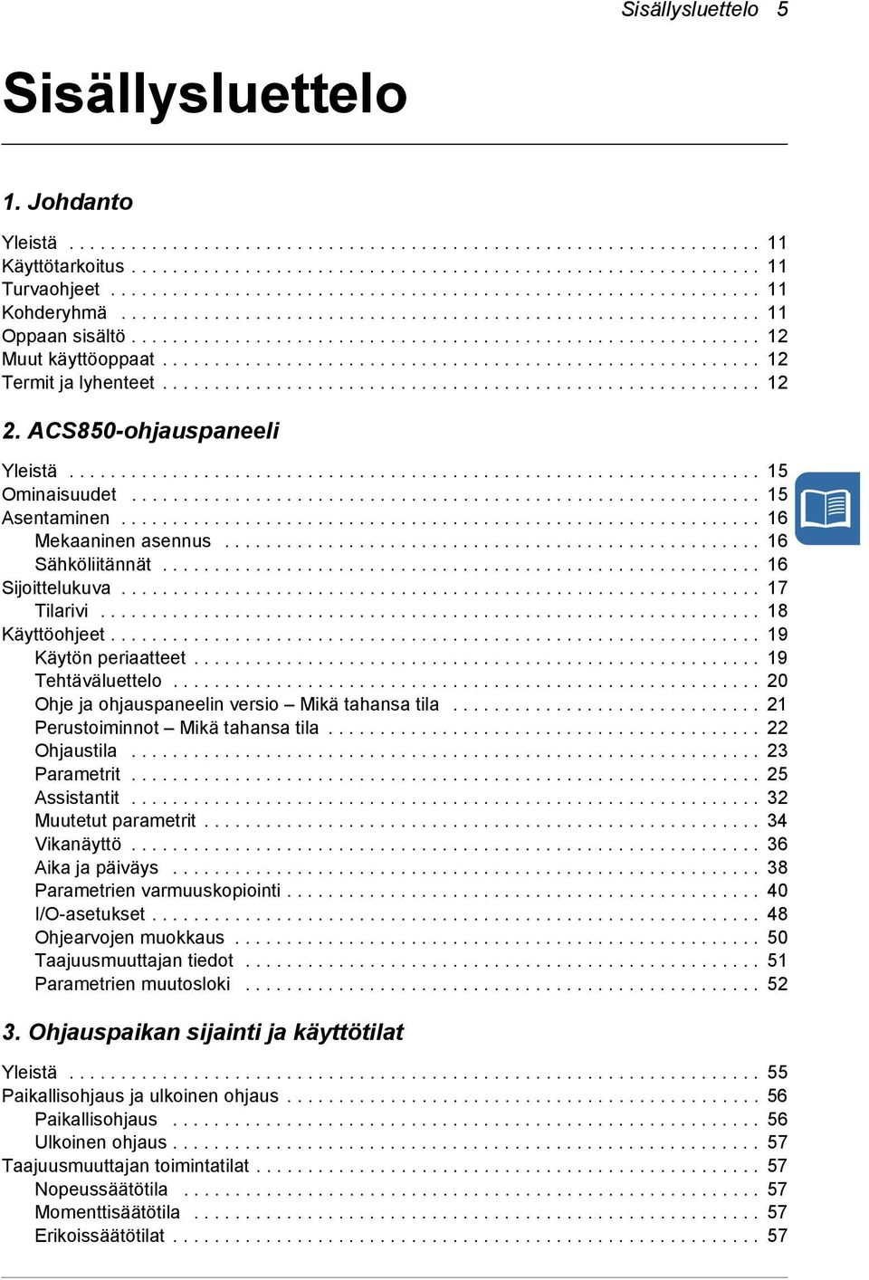 ......................................................... 12 Termit ja lyhenteet.......................................................... 12 2. ACS850-ohjauspaneeli Yleistä................................................................... 15 Ominaisuudet.