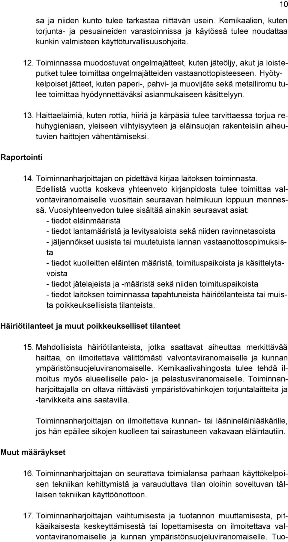 Hyötykelpoiset jätteet, kuten paperi-, pahvi- ja muovijäte sekä metalliromu tulee toimittaa hyödynnettäväksi asianmukaiseen käsittelyyn. 13.