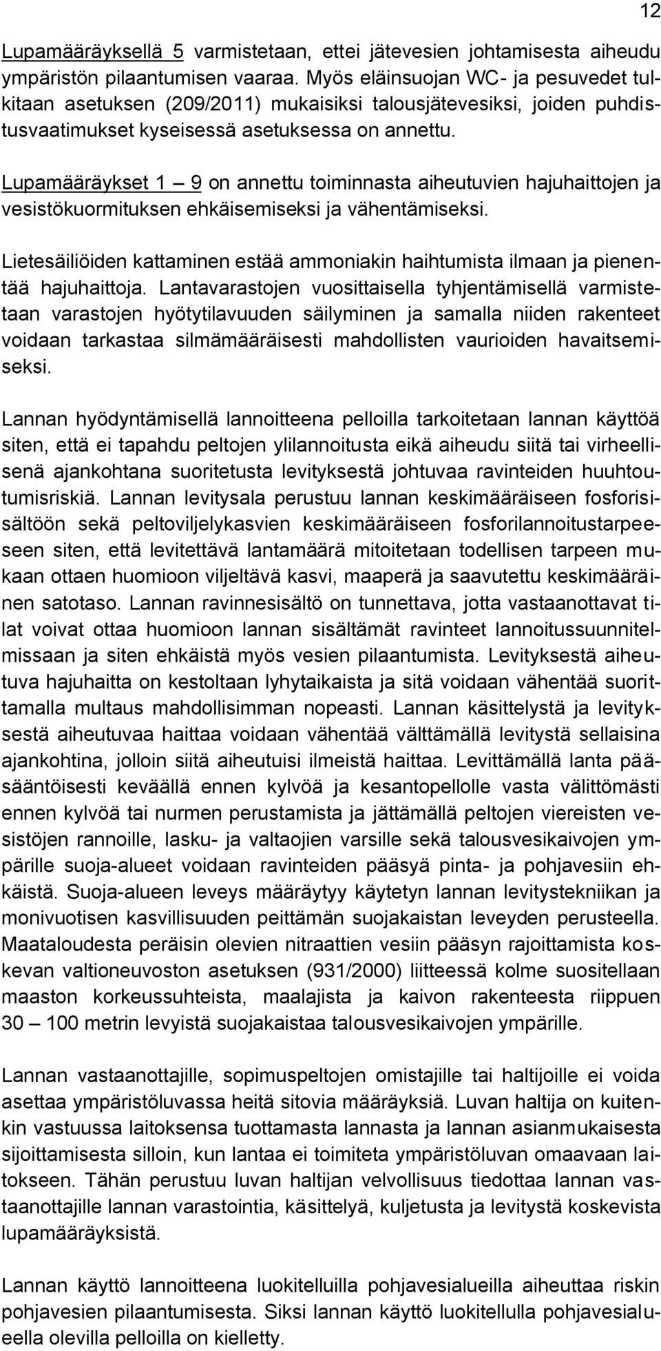 Lupamääräykset 1 9 on annettu toiminnasta aiheutuvien hajuhaittojen ja vesistökuormituksen ehkäisemiseksi ja vähentämiseksi.