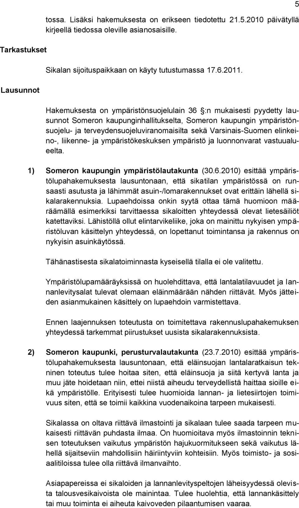 elinkeino-, liikenne- ja ympäristökeskuksen ympäristö ja luonnonvarat vastuualueelta. 1) Someron kaupungin ympäristölautakunta (30.6.