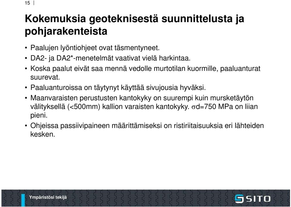 Koska paalut eivät saa mennä vedolle murtotilan kuormille, paaluanturat suurevat.