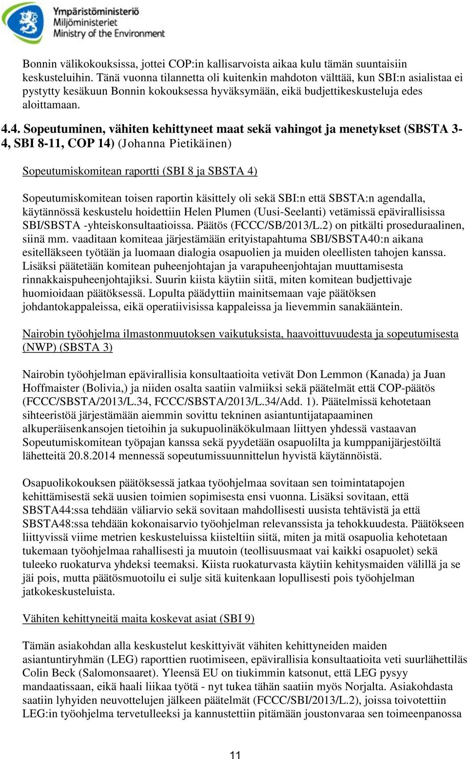 4. Sopeutuminen, vähiten kehittyneet maat sekä vahingot ja menetykset (SBSTA 3-4, SBI 8-11, COP 14) (Johanna Pietikäinen) Sopeutumiskomitean raportti (SBI 8 ja SBSTA 4) Sopeutumiskomitean toisen