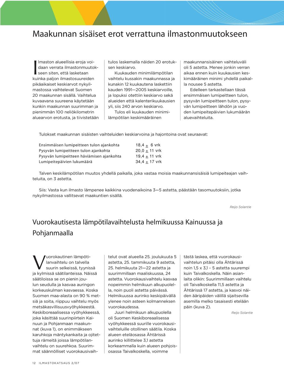 Vaihtelua kuvaavana suureena käytetään kunkin maakunnan suurimman ja pienimmän 100 neliökilomet rin aluearvon erotusta, ja tiivistetään tulos laskemalla näiden 20 erotuksen keskiarvo.