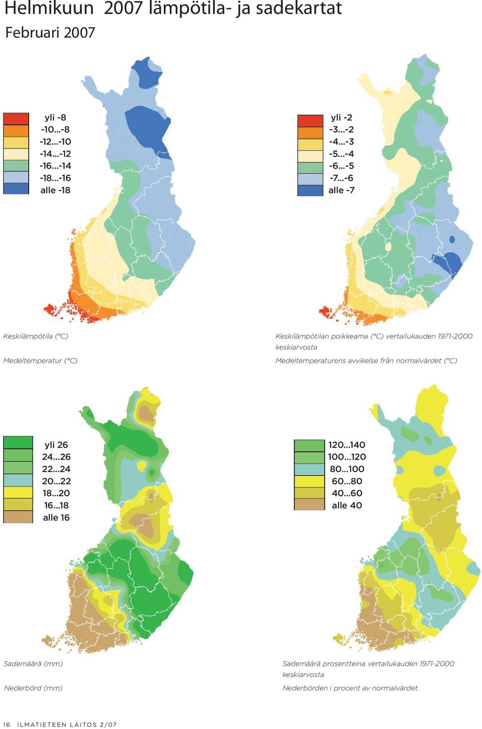 ..-6 alle -7 Keskilämpötila ( C) Medeltemperatur ( C) Keskilämpötilan poikkeama ( C) vertailukauden 1971-2000 keskiarvosta Medeltemperaturens