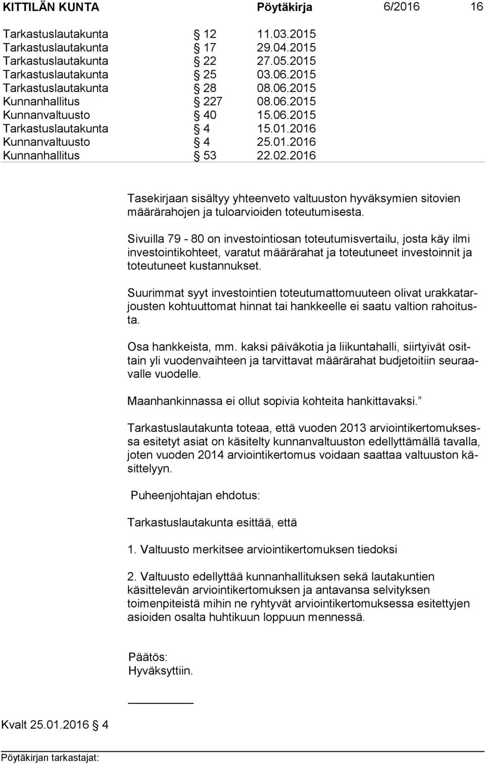 2016 Tasekirjaan sisältyy yhteenveto valtuuston hyväksymien sitovien mää rä ra ho jen ja tuloarvioiden toteutumisesta.