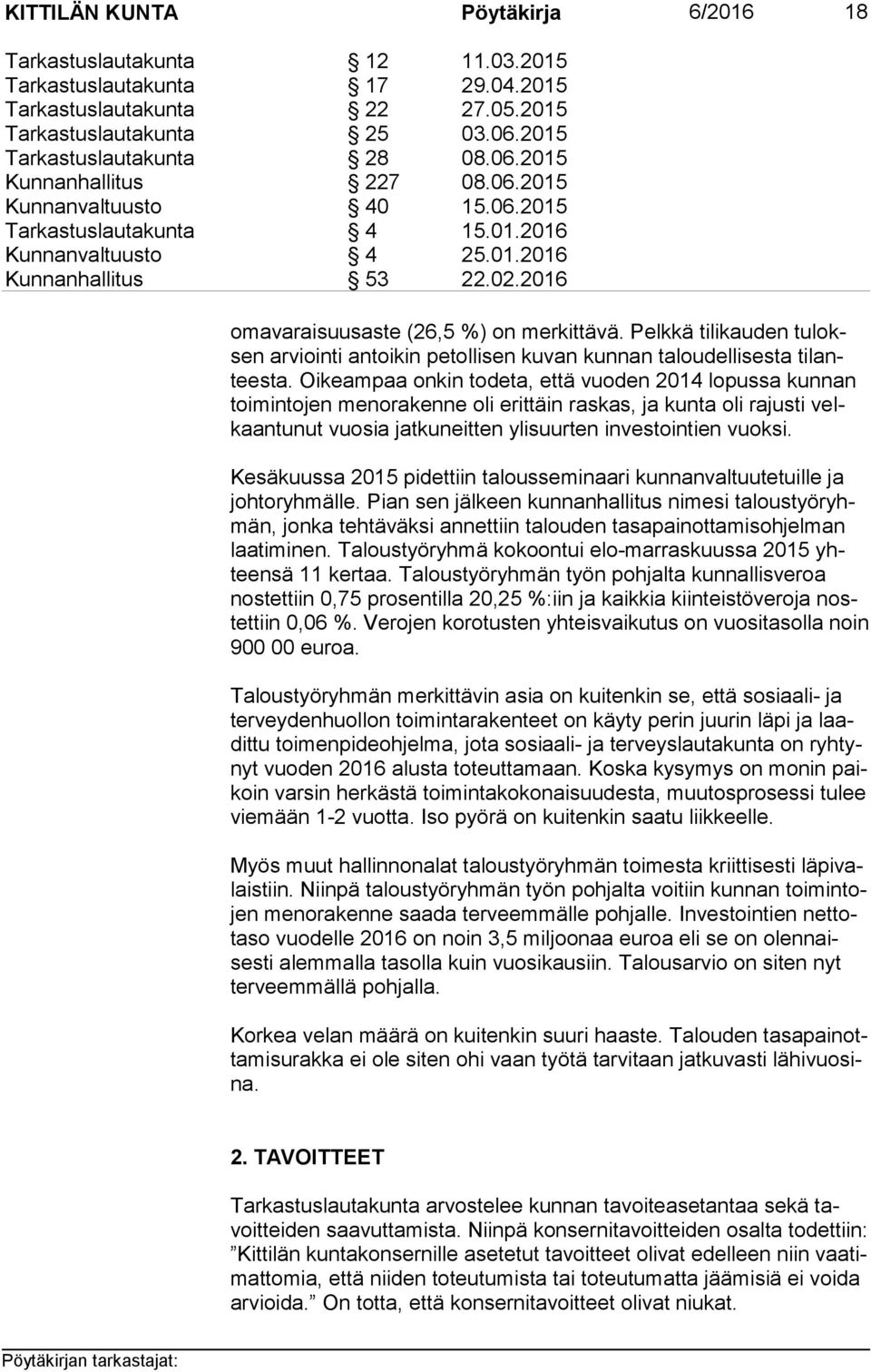 2016 oma va rai suus as te (26,5 %) on merkittävä. Pelkkä tilikauden tu loksen arviointi antoikin petollisen kuvan kunnan taloudellisesta ti lantees ta.