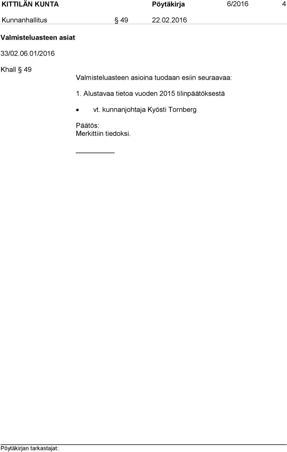 01/2016 Khall 49 Valmisteluasteen asioina tuodaan esiin seuraavaa: