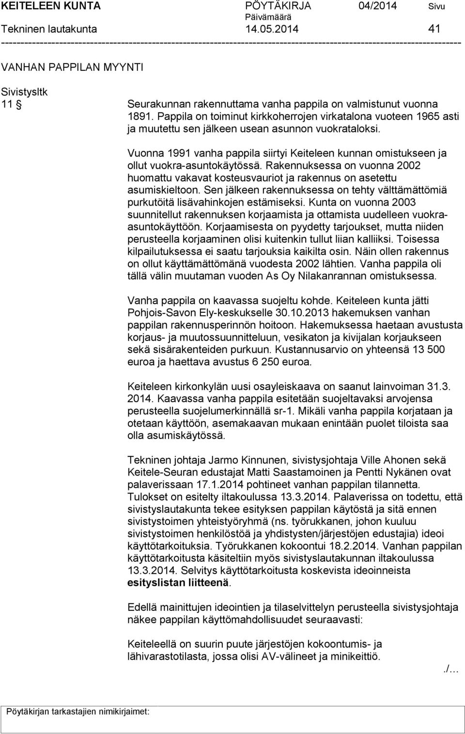 Vuonna 1991 vanha pappila siirtyi Keiteleen kunnan omistukseen ja ollut vuokra-asuntokäytössä. Rakennuksessa on vuonna 2002 huomattu vakavat kosteusvauriot ja rakennus on asetettu asumiskieltoon.