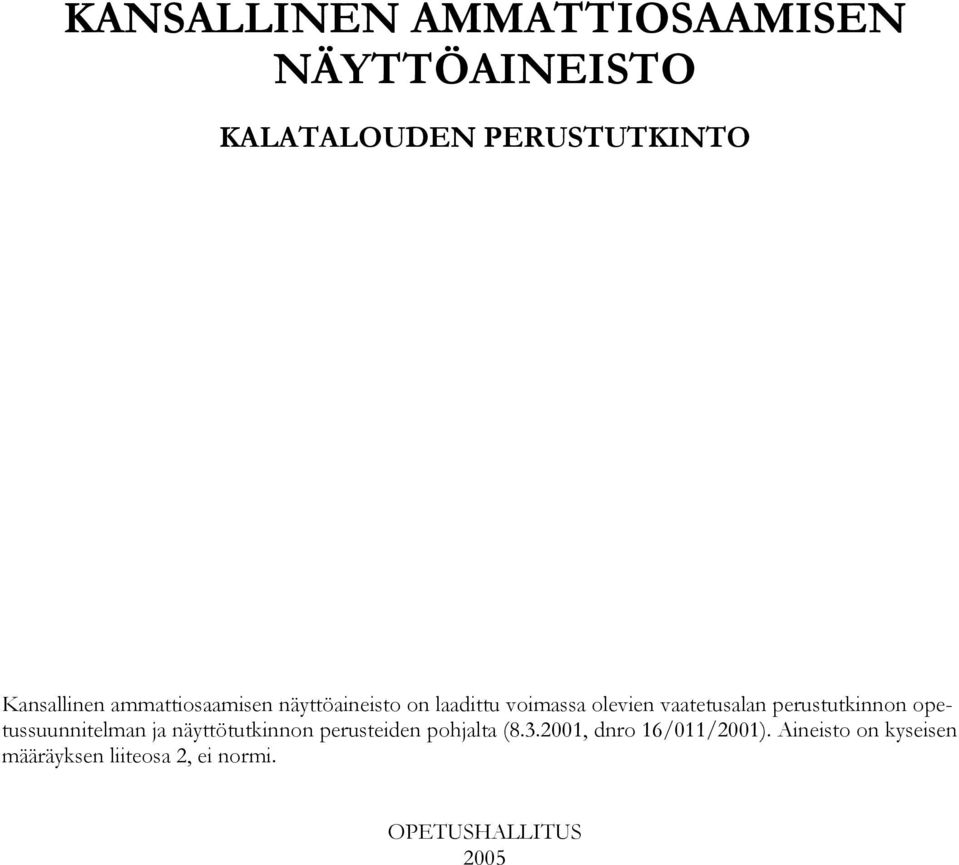 perustutkinnon opetussuunnitelman ja näyttötutkinnon perusteiden pohjalta (8.3.