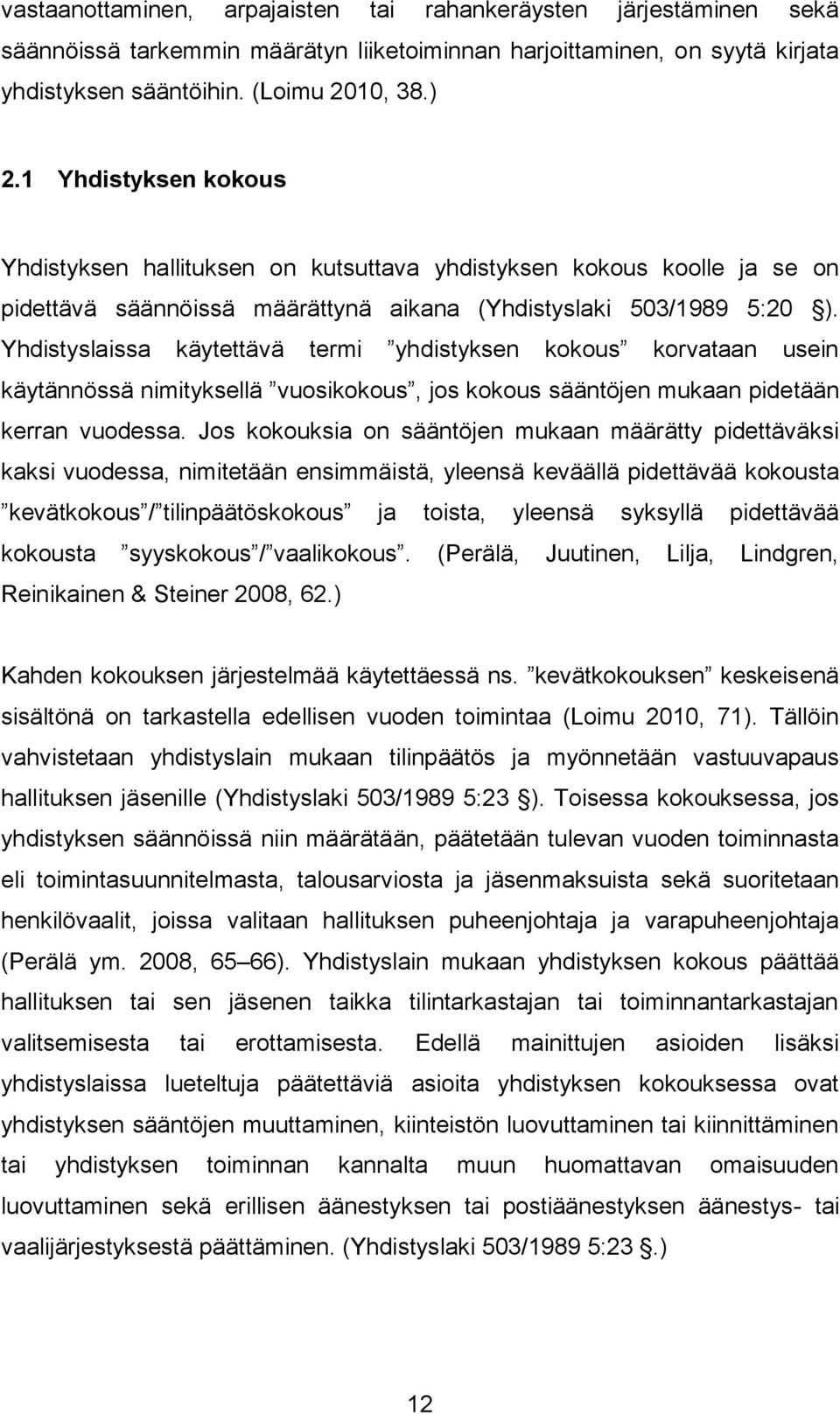 Yhdistyslaissa käytettävä termi yhdistyksen kokous korvataan usein käytännössä nimityksellä vuosikokous, jos kokous sääntöjen mukaan pidetään kerran vuodessa.