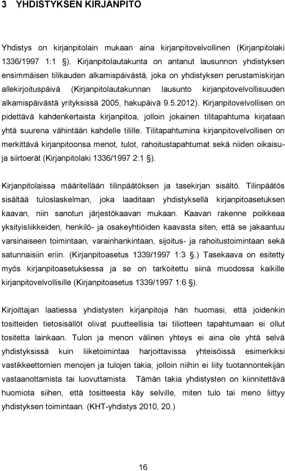 kirjanpitovelvollisuuden alkamispäivästä yrityksissä 2005, hakupäivä 9.5.2012).