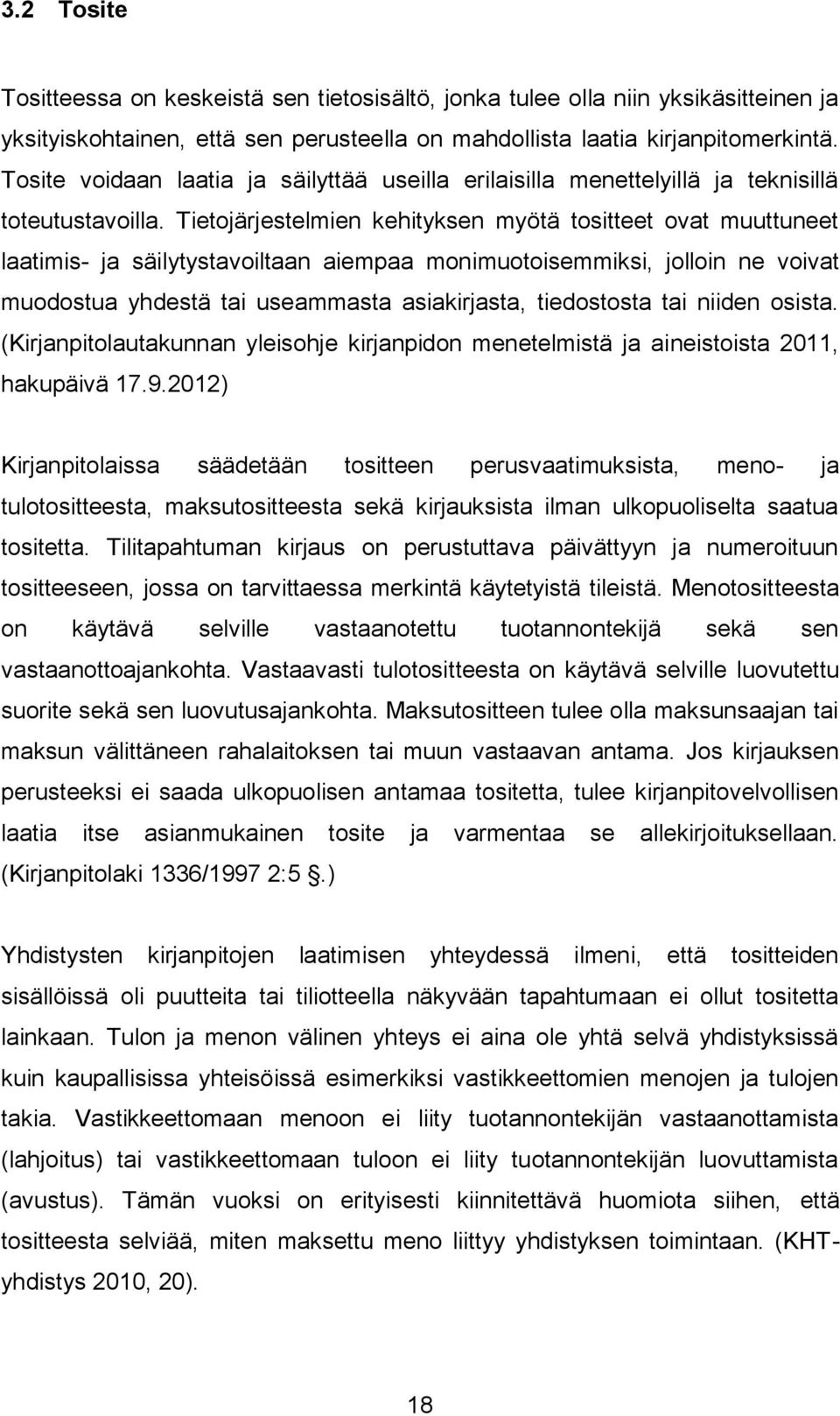 Tietojärjestelmien kehityksen myötä tositteet ovat muuttuneet laatimis- ja säilytystavoiltaan aiempaa monimuotoisemmiksi, jolloin ne voivat muodostua yhdestä tai useammasta asiakirjasta, tiedostosta