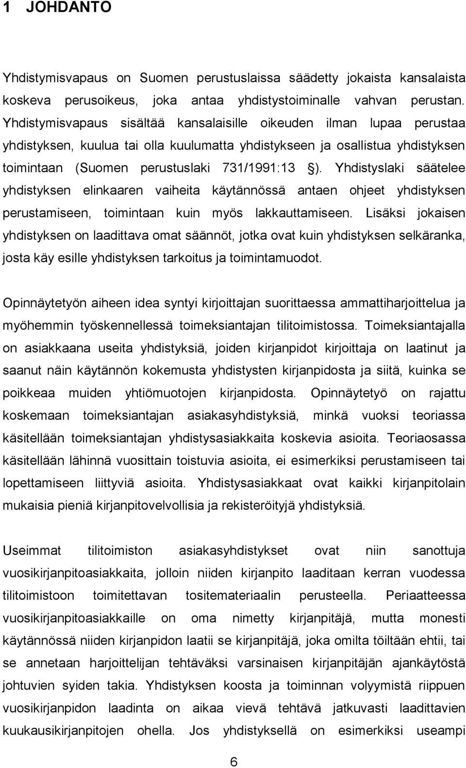 Yhdistyslaki säätelee yhdistyksen elinkaaren vaiheita käytännössä antaen ohjeet yhdistyksen perustamiseen, toimintaan kuin myös lakkauttamiseen.