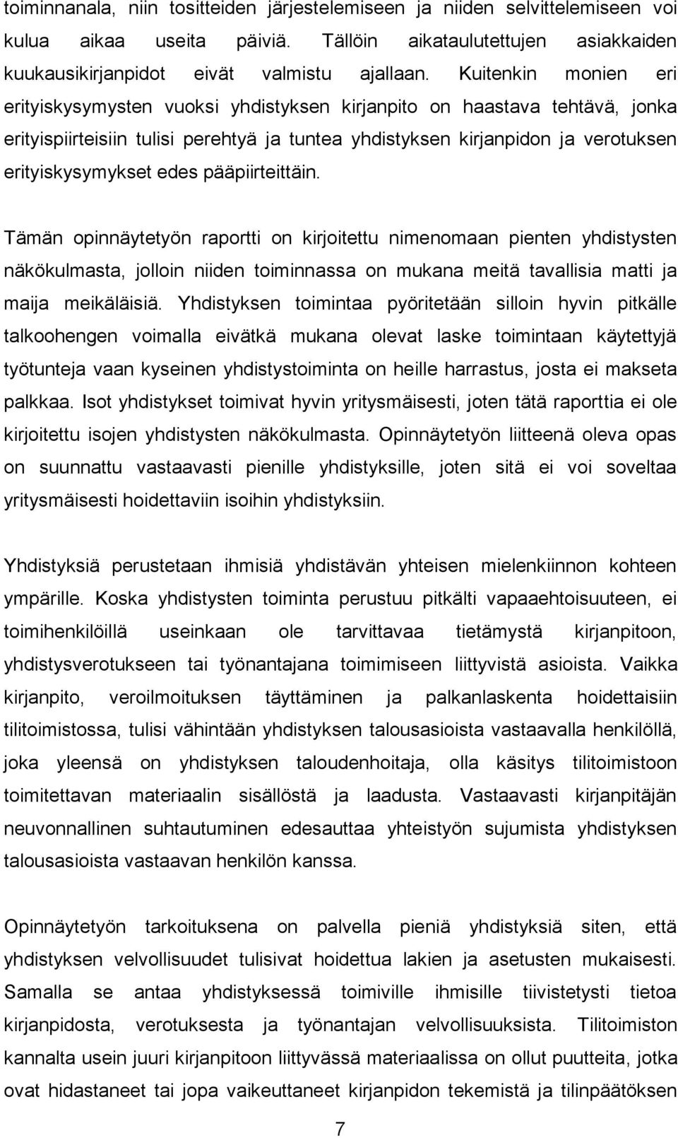 edes pääpiirteittäin. Tämän opinnäytetyön raportti on kirjoitettu nimenomaan pienten yhdistysten näkökulmasta, jolloin niiden toiminnassa on mukana meitä tavallisia matti ja maija meikäläisiä.