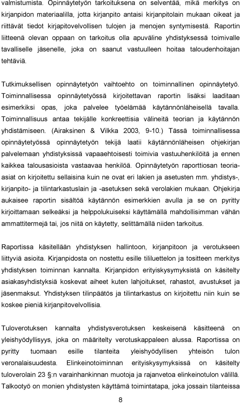 syntymisestä. Raportin liitteenä olevan oppaan on tarkoitus olla apuväline yhdistyksessä toimivalle tavalliselle jäsenelle, joka on saanut vastuulleen hoitaa taloudenhoitajan tehtäviä.