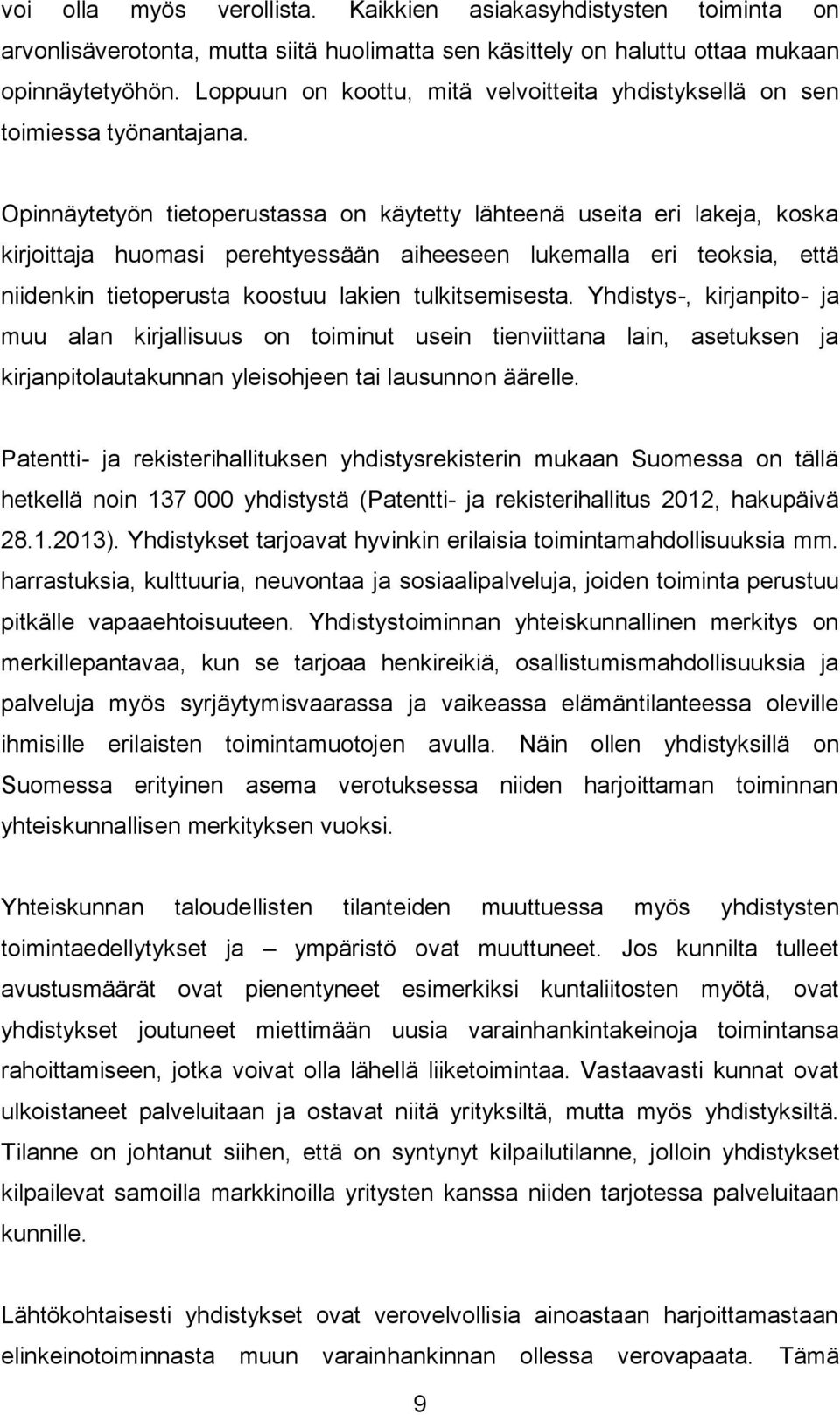 Opinnäytetyön tietoperustassa on käytetty lähteenä useita eri lakeja, koska kirjoittaja huomasi perehtyessään aiheeseen lukemalla eri teoksia, että niidenkin tietoperusta koostuu lakien