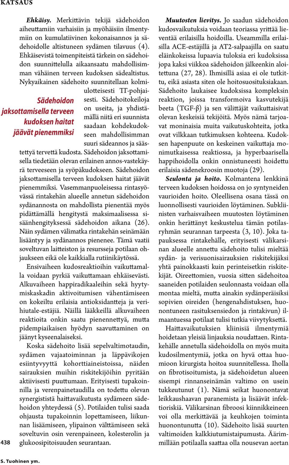 Ehkäisevistä toimenpiteistä tärkein on sädehoidon suunnittelulla aikaansaatu mahdollisimman vähäinen terveen kudoksen sädealtistus.