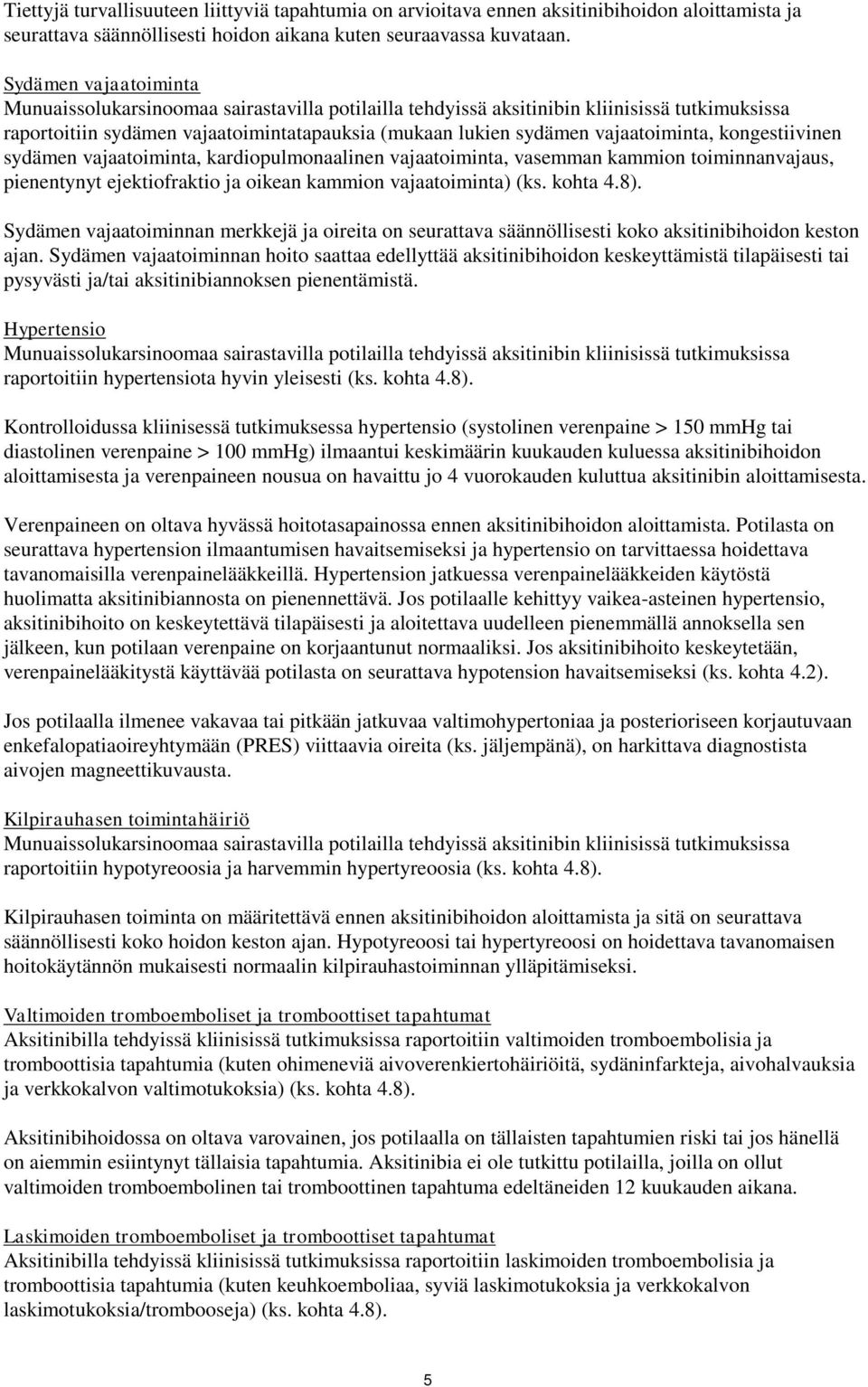 kongestiivinen sydämen vajaatoiminta, kardiopulmonaalinen vajaatoiminta, vasemman kammion toiminnanvajaus, pienentynyt ejektiofraktio ja oikean kammion vajaatoiminta) (ks. kohta 4.8).