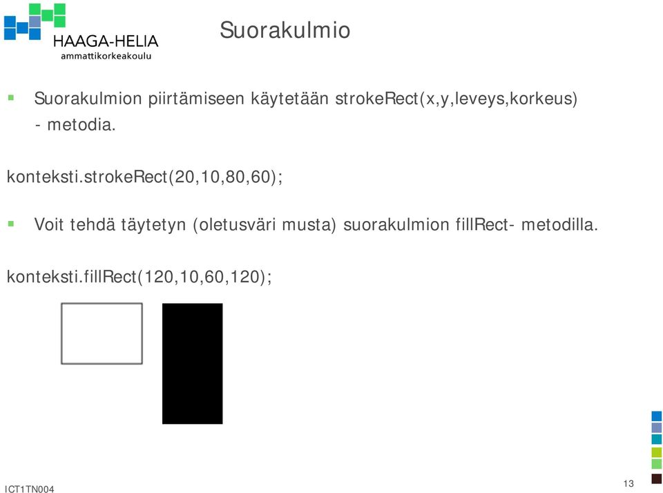 strokerect(20,10,80,60); Voit tehdä täytetyn (oletusväri