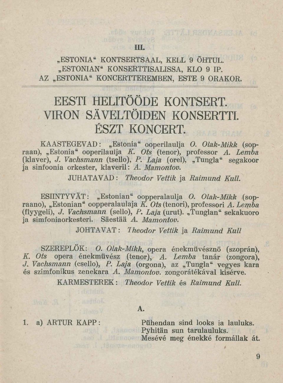 Laja (orel), Tungla" segakoor ja sinfoonia orkester, klaveril: A. Mamontov. JUHATAVAD: Theodor Vettik ja Raimund Kull. ESIINTYVÄT: Estonian" oopperalaulja O.