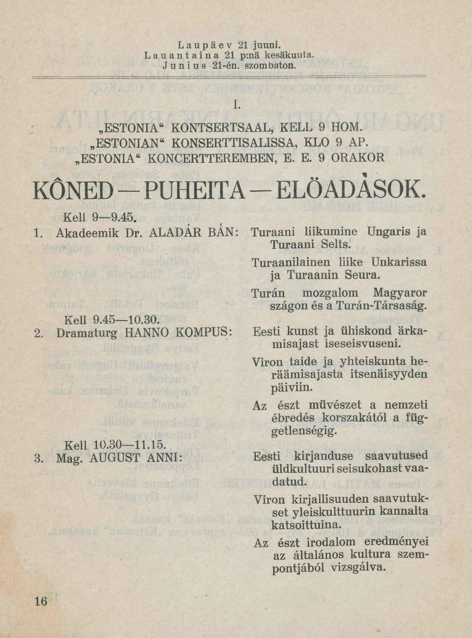 Turaanilainen liike Unkarissa ja Turaanin Seura. Túrán mozgalom Magyaror szagon és a Turán-Társaság. Eesti kunst ja ühiskond ärkamisajast iseseisvuseni.