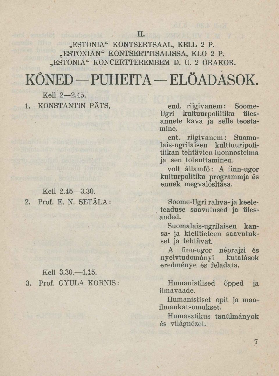 riigivanem: Suomalais-ugrilaisen kulttuuripolitiikan tehtävien luonnostelma ja sen toteuttaminen. voit államfő: A finn-ugor kultúrpolitika programmja és ennek megvalósítása.