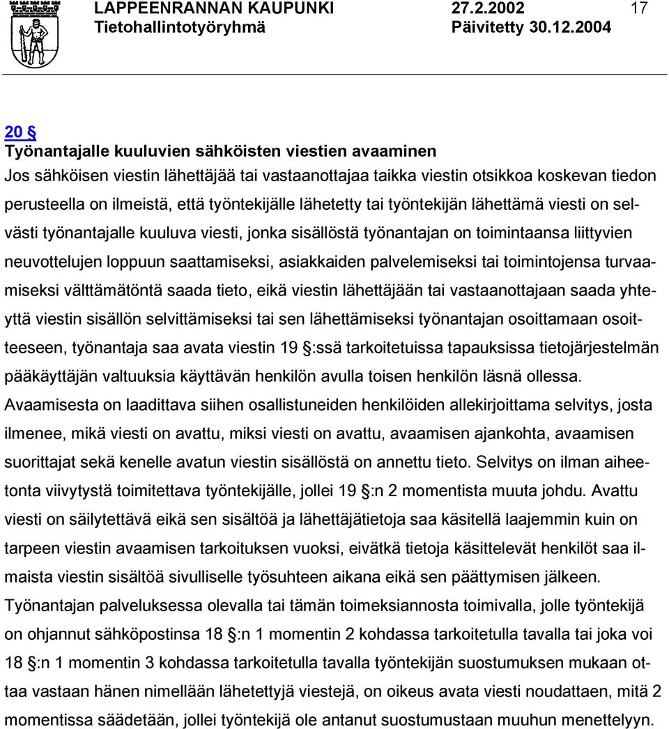 työntekijälle lähetetty tai työntekijän lähettämä viesti on selvästi työnantajalle kuuluva viesti, jonka sisällöstä työnantajan on toimintaansa liittyvien neuvottelujen loppuun saattamiseksi,