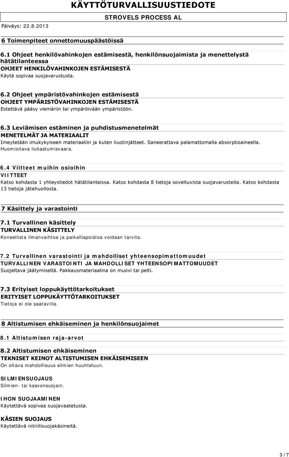 2 Ohjeet ympäristövahinkojen estämisestä OHJEET YMPÄRISTÖVAHINKOJEN ESTÄMISESTÄ Estettävä pääsy viemäriin tai ympäröivään ympäristöön. 6.