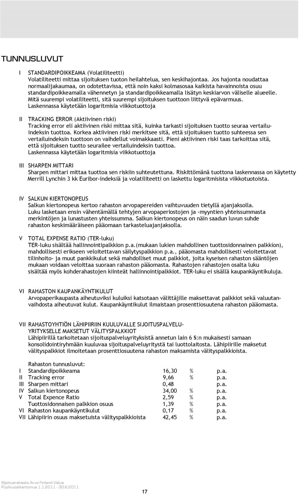 alueelle. Mitä suurempi volatiliteetti, sitä suurempi sijoituksen tuottoon liittyvä epävarmuus.