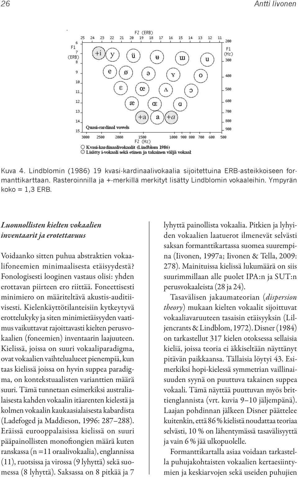 Luonnollisten kielten vokaalien inventaarit ja erotettavuus Voidaanko sitten puhua abstraktien vokaalifoneemien minimaalisesta etäisyydestä?