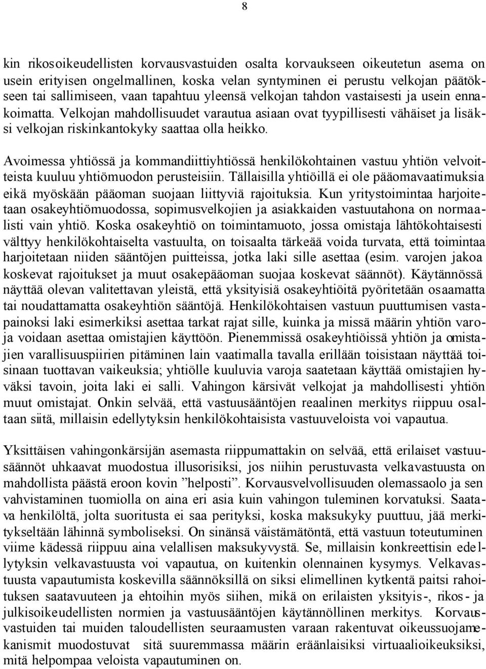 Avoimessa yhtiössä ja kommandiittiyhtiössä henkilökohtainen vastuu yhtiön velvoitteista kuuluu yhtiömuodon perusteisiin.