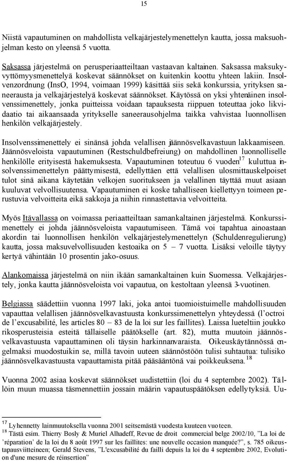 Insolvenzordnung (InsO, 1994, voimaan 1999) käsittää siis sekä konkurssia, yrityksen saneerausta ja velkajärjestelyä koskevat säännökset.