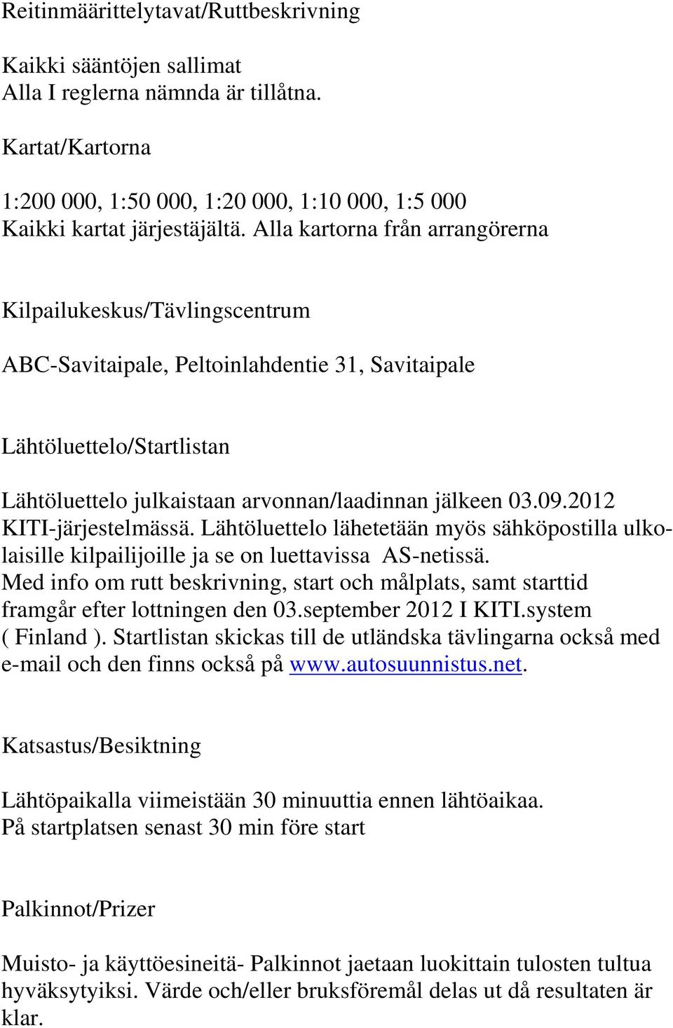 2012 KITI-järjestelmässä. Lähtöluettelo lähetetään myös sähköpostilla ulkolaisille kilpailijoille ja se on luettavissa AS-netissä.