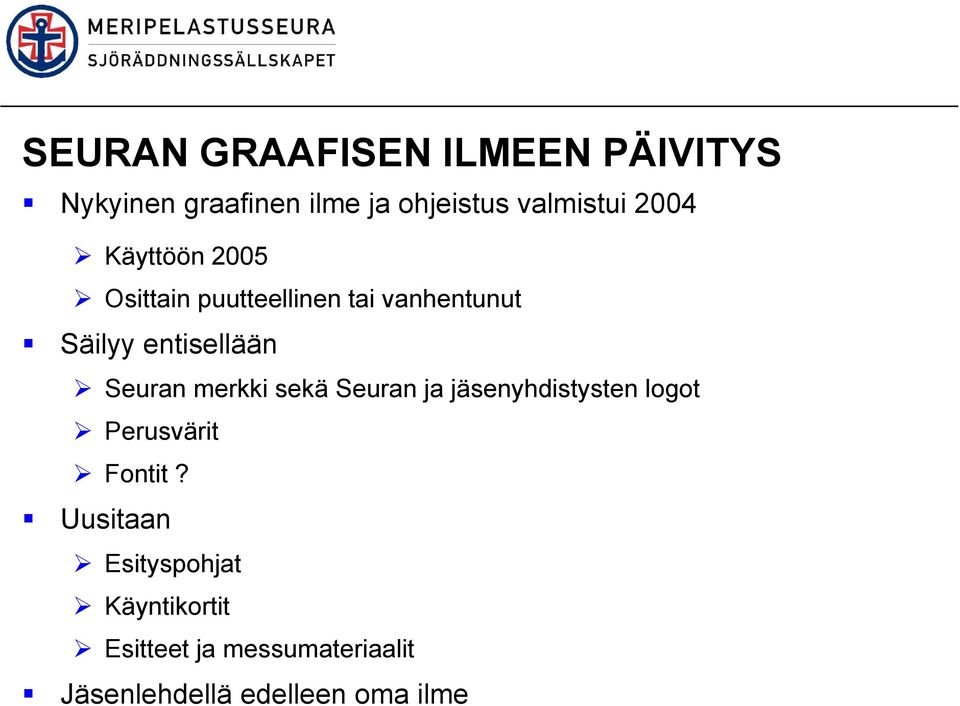 Seuran merkki sekä Seuran ja jäsenyhdistysten logot Perusvärit Fontit?