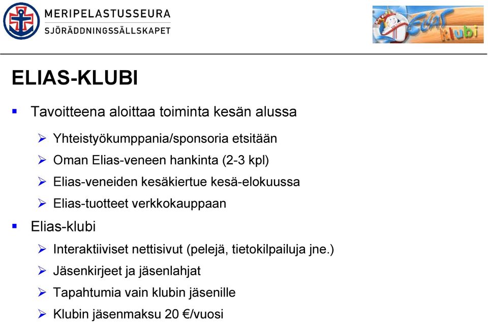 kesä-elokuussa Elias-tuotteet verkkokauppaan Elias-klubi Interaktiiviset nettisivut (pelejä,