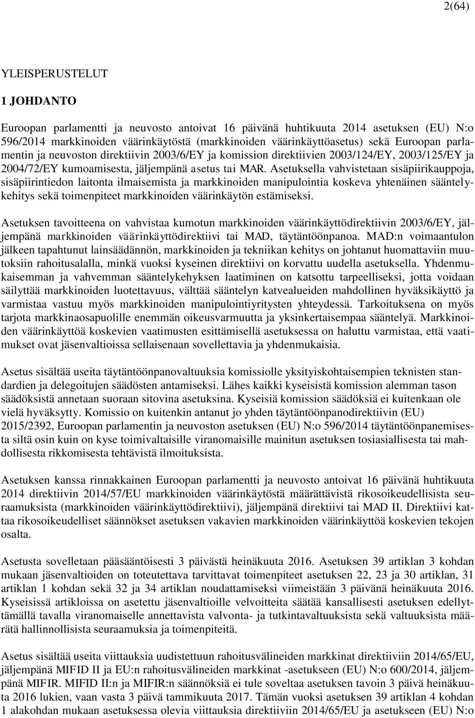 Asetuksella vahvistetaan sisäpiirikauppoja, sisäpiirintiedon laitonta ilmaisemista ja markkinoiden manipulointia koskeva yhtenäinen sääntelykehitys sekä toimenpiteet markkinoiden väärinkäytön