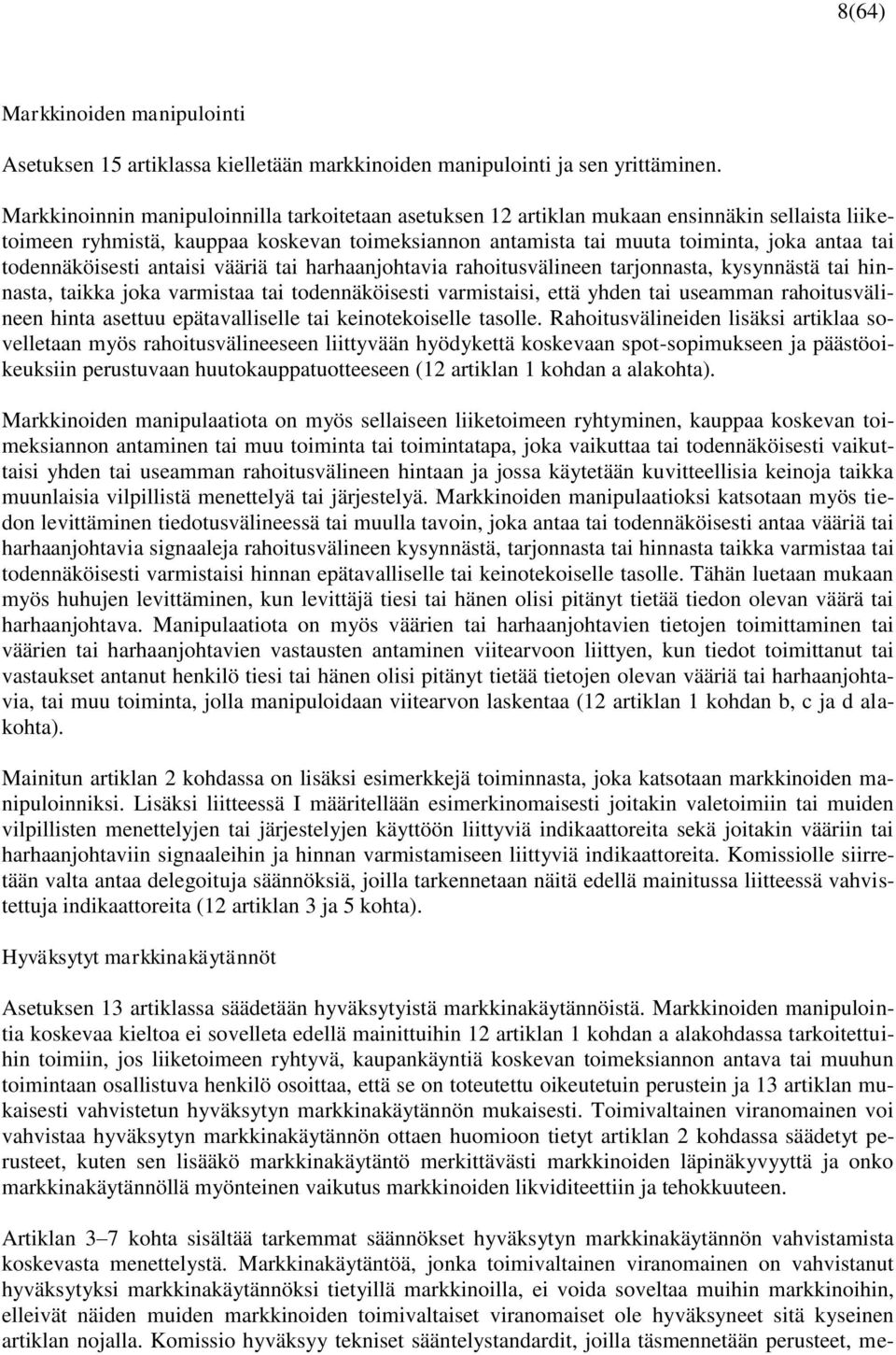 todennäköisesti antaisi vääriä tai harhaanjohtavia rahoitusvälineen tarjonnasta, kysynnästä tai hinnasta, taikka joka varmistaa tai todennäköisesti varmistaisi, että yhden tai useamman