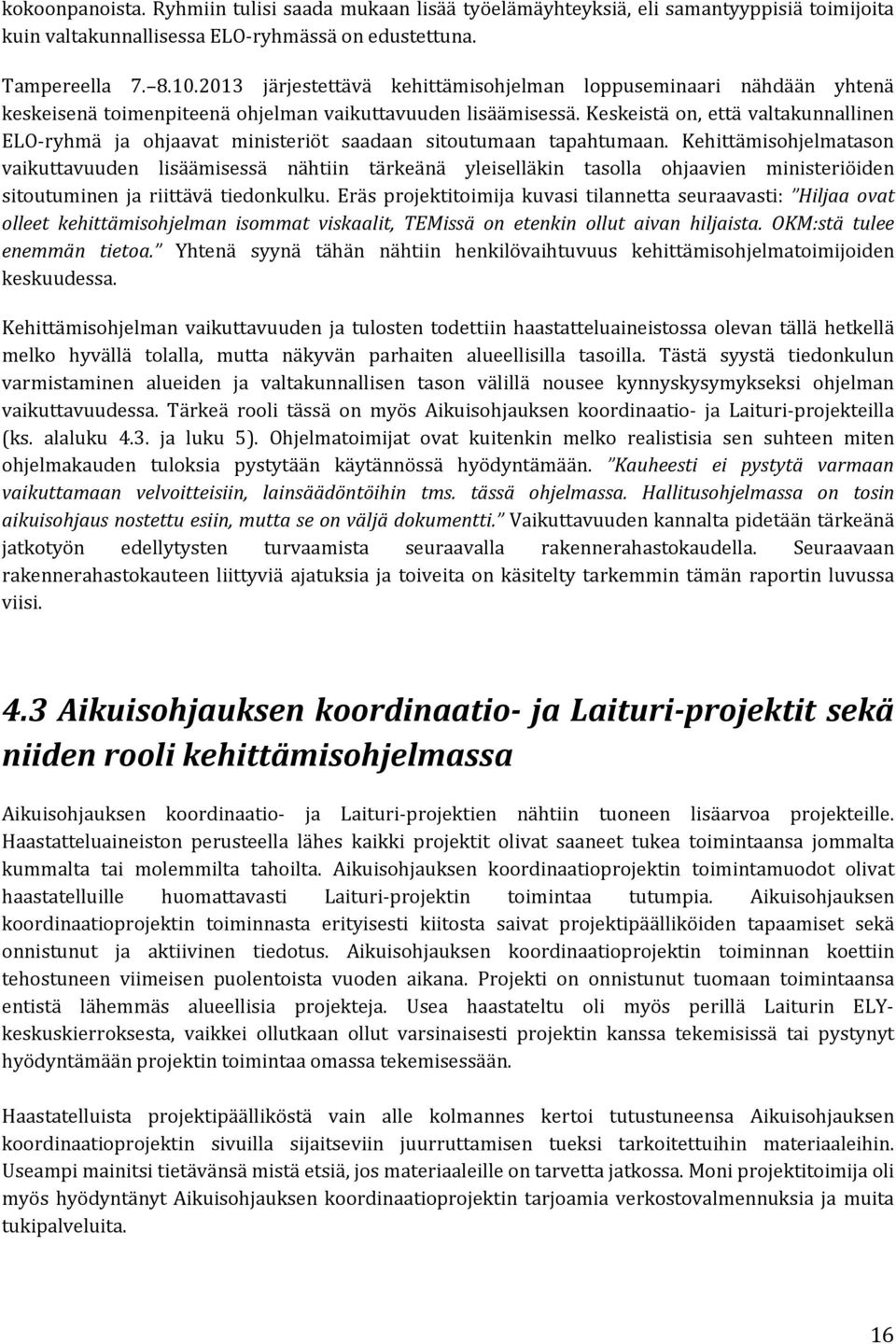 Keskeistä on, että valtakunnallinen ELO-ryhmä ja ohjaavat ministeriöt saadaan sitoutumaan tapahtumaan.