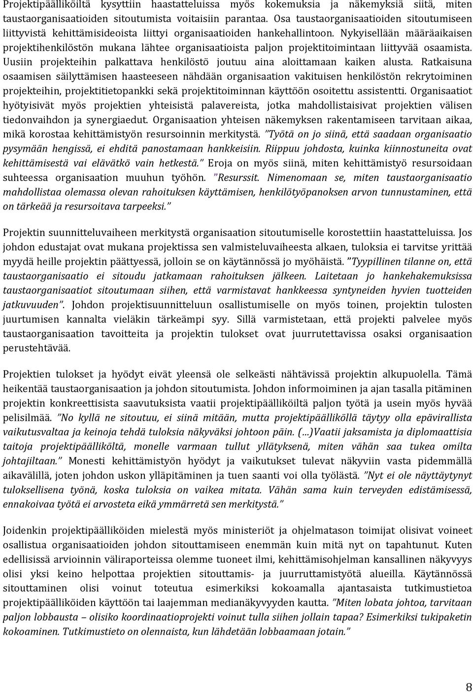 Nykyisellään määräaikaisen projektihenkilöstön mukana lähtee organisaatioista paljon projektitoimintaan liittyvää osaamista.