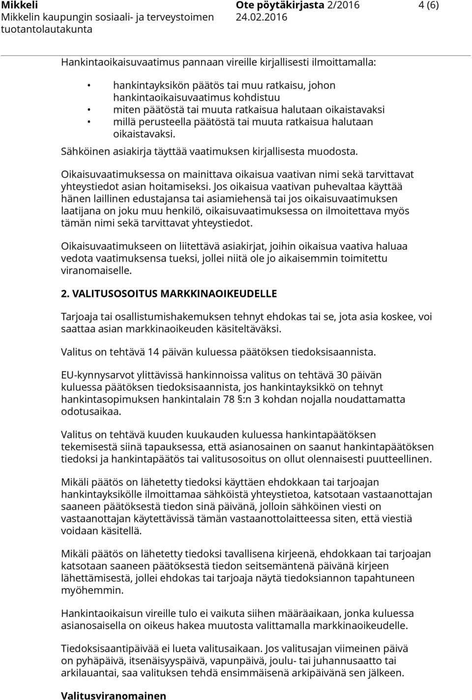 ratkaisua halutaan oikaistavaksi millä perusteella päätöstä tai muuta ratkaisua halutaan oikaistavaksi. Sähköinen asiakirja täyttää vaatimuksen kirjallisesta muodosta.