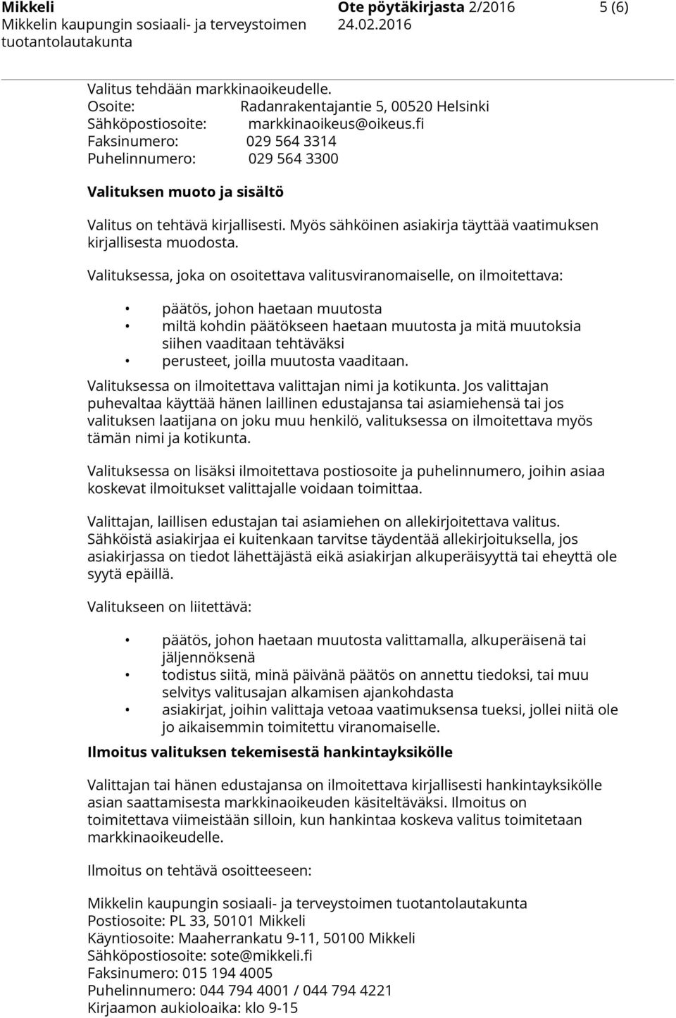 Myös sähköinen asiakirja täyttää vaatimuksen kirjallisesta muodosta.