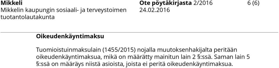 nojalla muutoksenhakijalta peritään oikeudenkäyntimaksua, mikä on määrätty mainitun