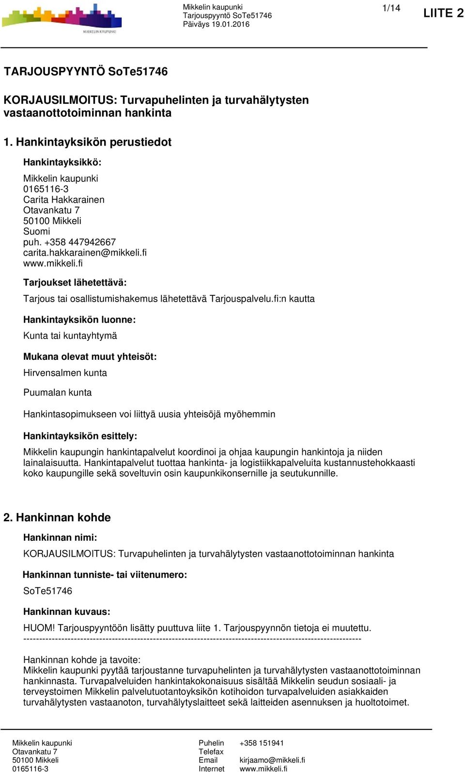 fi Tarjoukset lähetettävä: Tarjous tai osallistumishakemus lähetettävä Tarjouspalvelu.