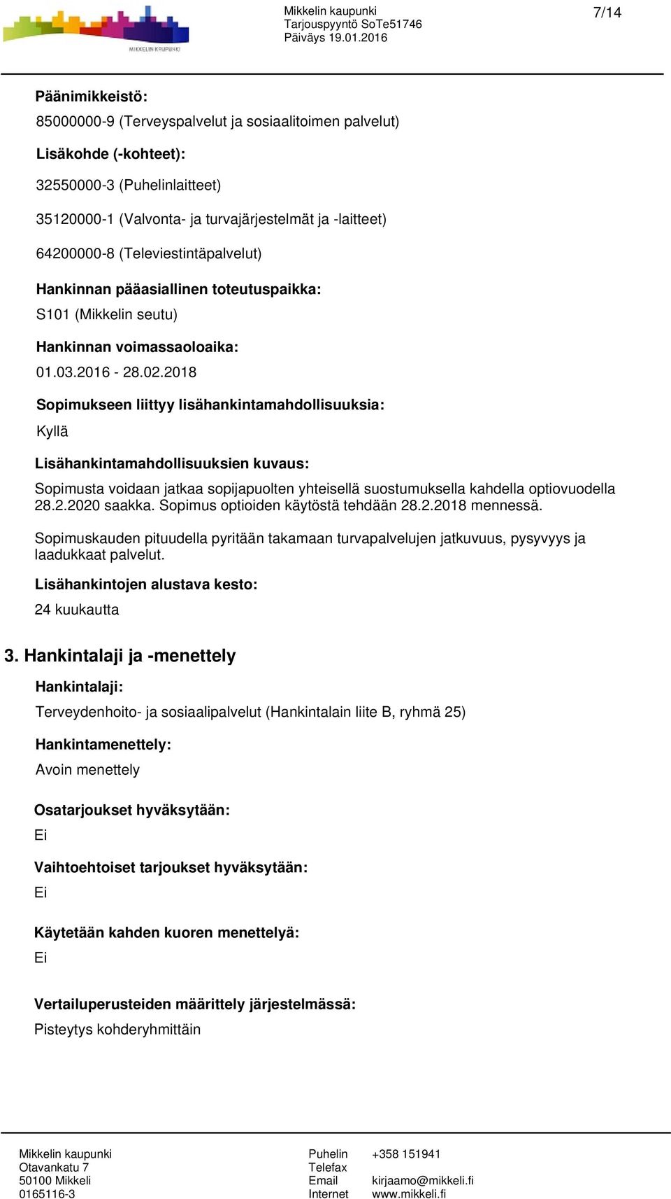 (Televiestintäpalvelut) Hankinnan pääasiallinen toteutuspaikka: S101 (Mikkelin seutu) Hankinnan voimassaoloaika: 01.03.2016-28.02.