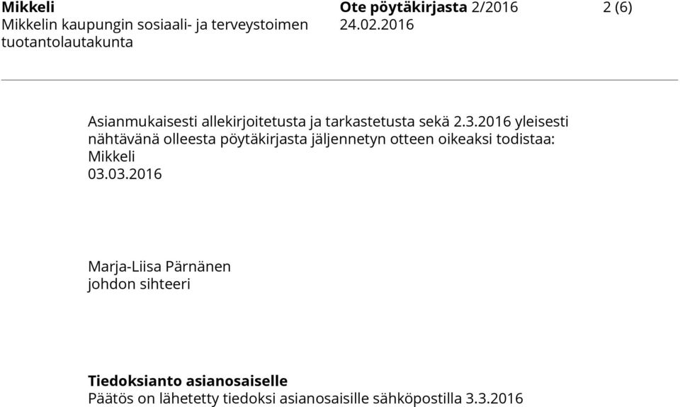2016 yleisesti nähtävänä olleesta pöytäkirjasta jäljennetyn otteen oikeaksi todistaa: Mikkeli 03.