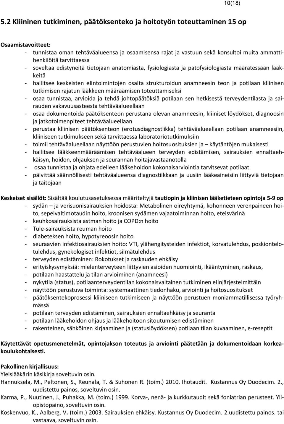 tarvittaessa - soveltaa edistyneitä tietojaan anatomiasta, fysiologiasta ja patofysiologiasta määrätessään lääkkeitä - hallitsee keskeisten elintoimintojen osalta strukturoidun anamneesin teon ja