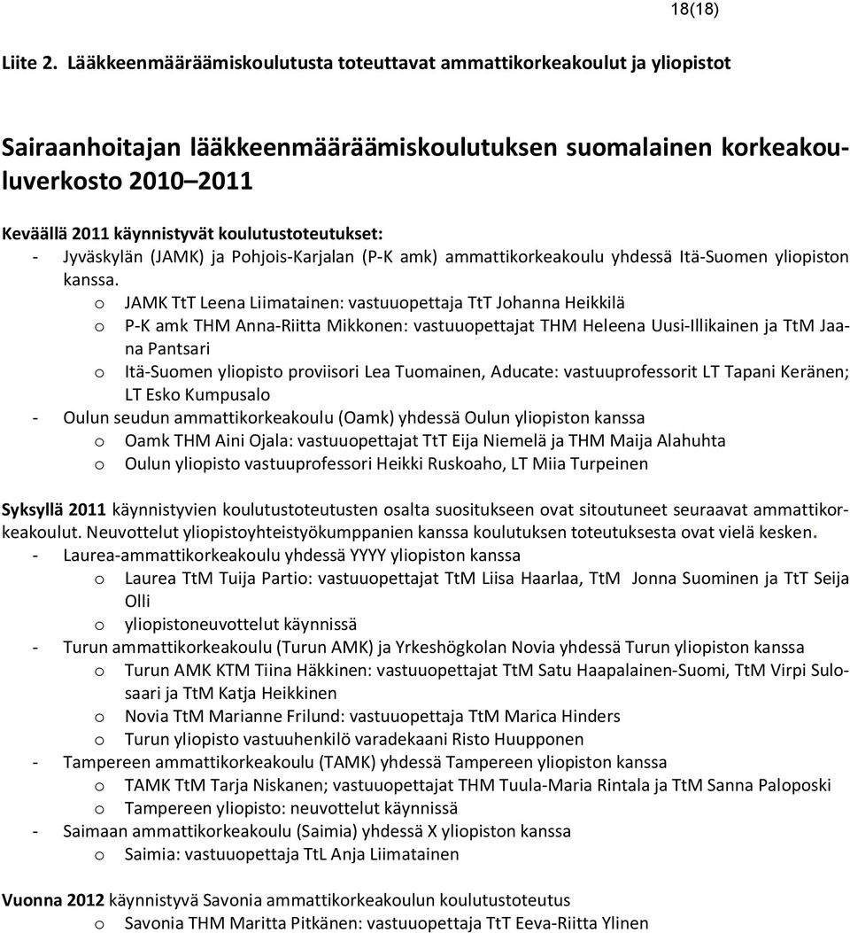 koulutustoteutukset: - Jyväskylän (JAMK) ja Pohjois-Karjalan (P-K amk) ammattikorkeakoulu yhdessä Itä-Suomen yliopiston kanssa.