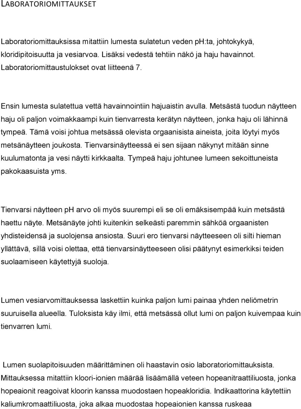 Metsästä tuodun näytteen haju oli paljon voimakkaampi kuin tienvarresta kerätyn näytteen, jonka haju oli lähinnä tympeä.